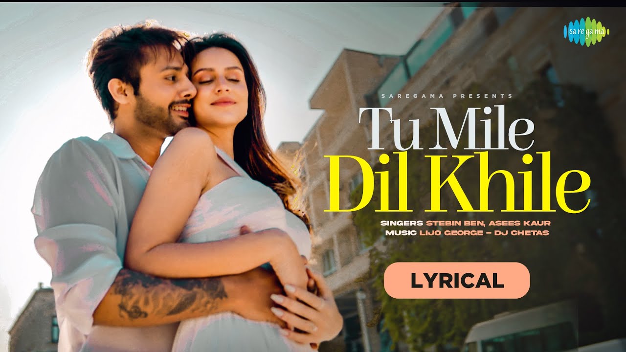 Tu Mile Dil Khile Lyrics